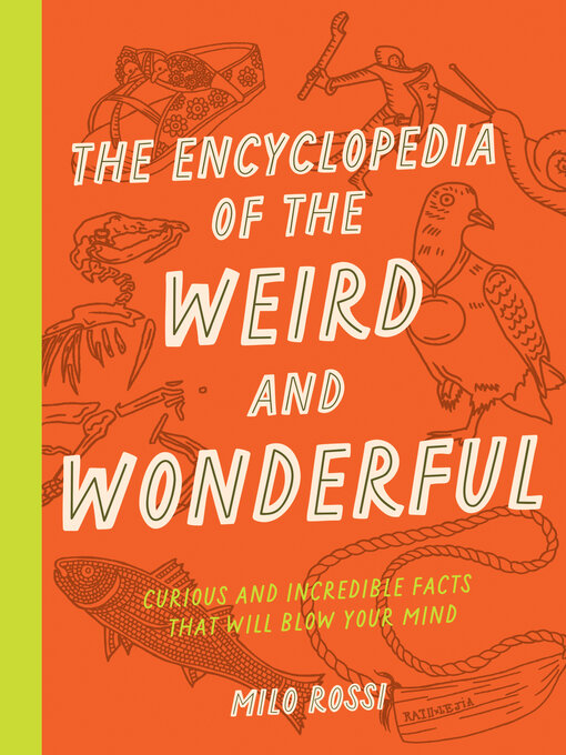 Title details for The Encyclopedia of the Weird and Wonderful by Milo Rossi - Available